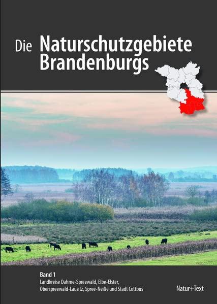 Die Naturschutzgebiete Brandenburgs: Band 1: Landkreise Dahme-Spreewald, Elbe-Elster, Oberspreewald-Lausitz, Spree-Neiße und Stadt Cottbus (Die ... Spree-Neiße und Stadt Cottbus)