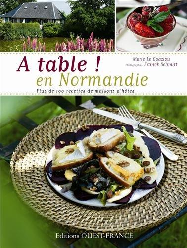 A table ! en Normandie : plus de 100 recettes de maisons d'hôtes