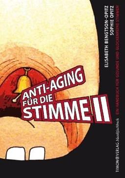 Anti-Aging für die Stimme II: Ein Gesangs-Handbuch für gesunde und glockenreine Stimmen