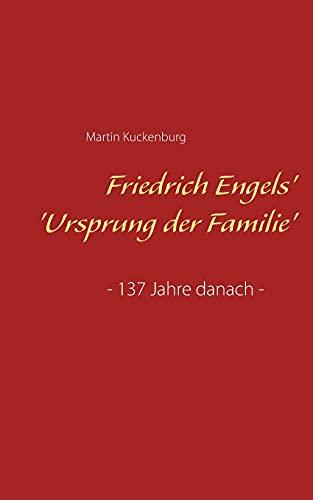 Friedrich Engels' 'Ursprung der Familie': - 137 Jahre danach -