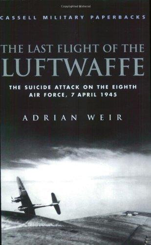 The Last Flight of the Luftwaffe. The Suicide Attack on the Eighth Air Force, 7. April 1945: The Fate of Schulungslehrgang Elbe (Cassell Military Paperbacks)