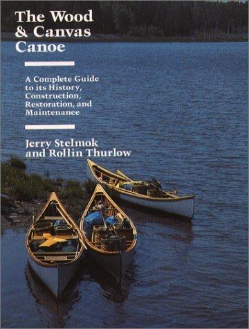 The Wood and Canvas Canoe: And Maintenance