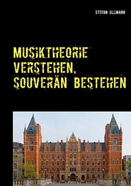 Musiktheorie verstehen, souverän bestehen: Die umfassende Vorbereitung auf Theorie-Prüfungen. Arbeitsheft mit Aufgaben- und Lösungsteil