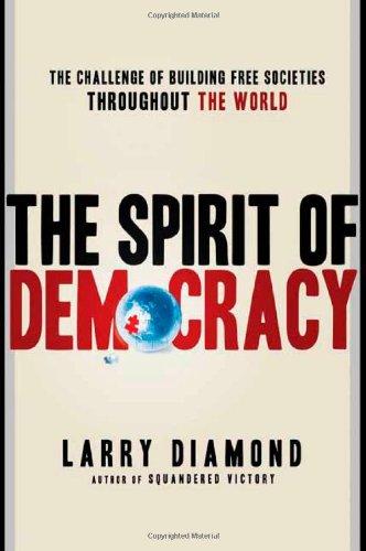 The Spirit of Democracy: The Struggle to Build Free Societies Throughout the World