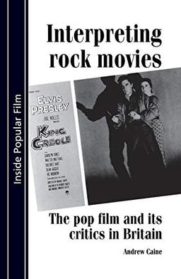 Interpreting Rock Movies: Pop Film and Its Critics in Britain (Inside Popular Film)