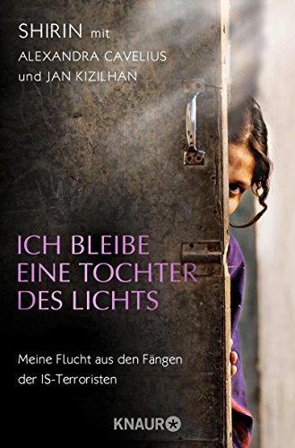 Ich bleibe eine Tochter des Lichts: Mein Flucht aus den Fängen der IS-Terroristen