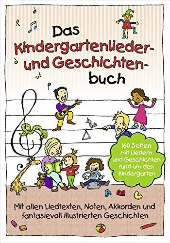 Das Kindergartenlieder- und Geschichten-Buch: 160 Seiten mit Liedern und Geschichten rund um den Kindergarten