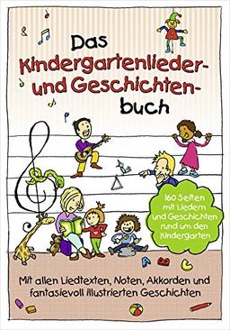 Das Kindergartenlieder- und Geschichten-Buch: 160 Seiten mit Liedern und Geschichten rund um den Kindergarten