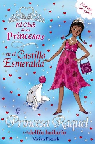 La Princesa Raquel y el delfín bailarín (Literatura Infantil (6-11 Años) - El Club De Las Princesas)