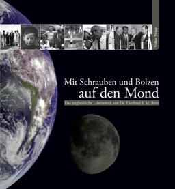 Mit Schrauben und Bolzen auf den Mond: Das unglaubliche Lebenswerk von Dr. Eberhard F. M. Rees