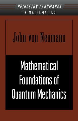 Mathematical Foundations of Quantum Mechanics (Princeton Landmarks in Mathematics & Physics (Paperback))