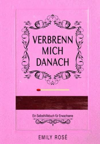 Verbrenn mich danach: Ein Selbsthilfebuch für Erwachsene (Pink Edition)