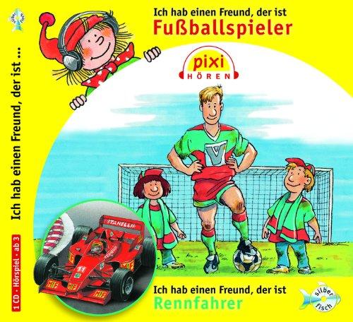 Ich hab einen Freund der ist Fußballspieler/Rennfahrer: 1 CD (Pixi Hören)