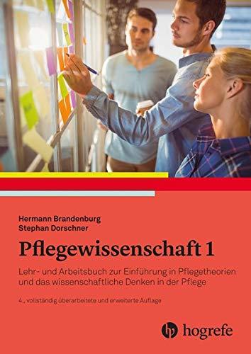 Pflegewissenschaft 1: Lehr- und Arbeitsbuch zur Einführung in das wissenschaftliche Denken in der Pflege