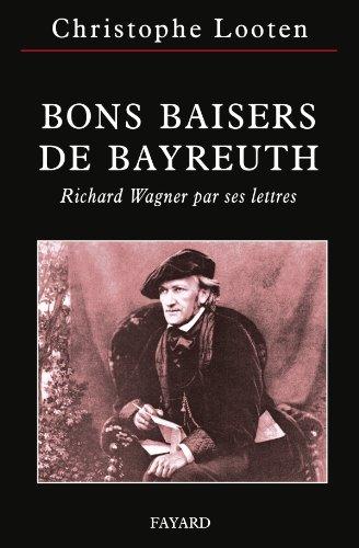 Bons baisers de Bayreuth : Richard Wagner par ses lettres