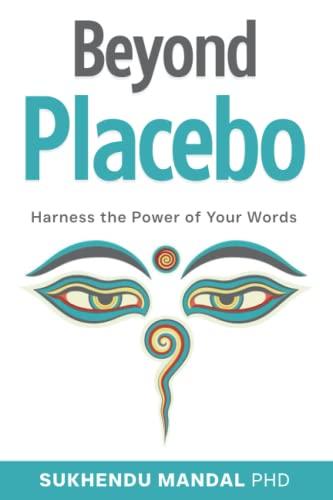 Beyond Placebo: Harness the Power of Your Words (New Healing Codes, Band 1)