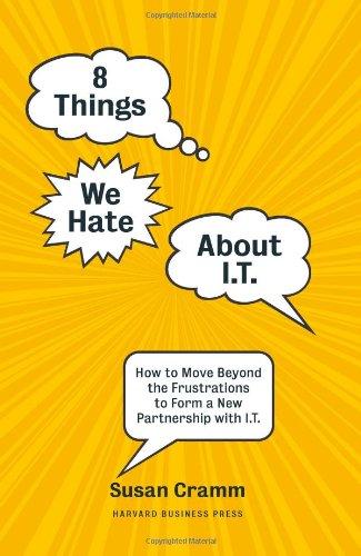 8 Things We Hate about I.T.: How to Move Beyond the Frustrations to Form a New Partnership with I.T