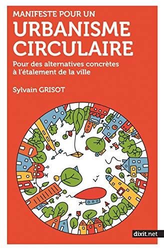 Manifeste pour un urbanisme circulaire: Pour des alternatives concrètes à l'étalement de la ville (BOOKS ON DEMAND)