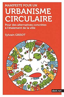 Manifeste pour un urbanisme circulaire: Pour des alternatives concrètes à l'étalement de la ville (BOOKS ON DEMAND)