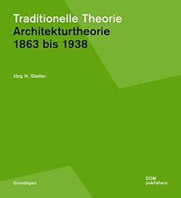 Traditionelle Theorie. 1863 bis 1938: Architekturtheorie. Grundlagen I