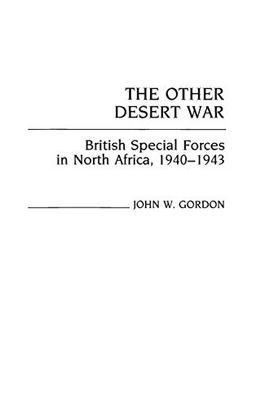 The Other Desert War: British Special Forces in North Africa, 1940-1943 (Contributions in Military Studies)