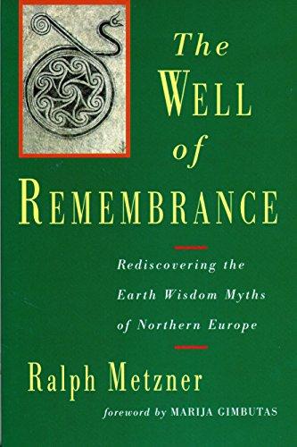 The Well of Remembrance: Rediscovering the Earth Wisdom Myths of Northern Europe