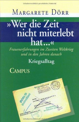 »Wer die Zeit nicht miterlebt hat...«: Frauenerfahrungen im Zweiten Weltkrieg und in den Jahren danach. Bd.1 Lebensgeschichten. Bd.2 Kriegsalltag. ... zum Nationalsozialismus und zum Krieg