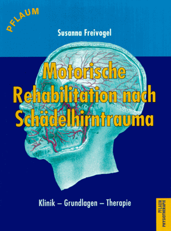 Motorische Rehabilitation nach Schädelhirntrauma. Klinik - Grundlagen - Therapie