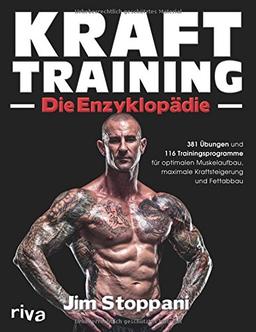 Krafttraining - Die Enzyklopädie: 381 Übungen und 116 Trainingsprogramme für optimalen Muskelaufbau, maximale Kraftsteigerung und Fettabbau