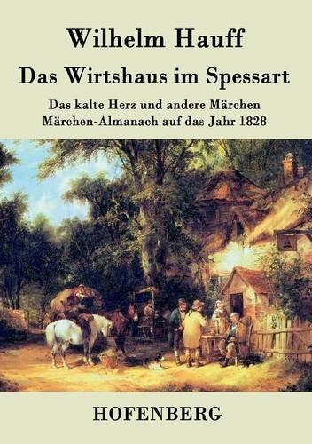 Das Wirtshaus im Spessart: Das kalte Herz und andere Märchen   Märchen-Almanach auf das Jahr 1828