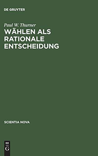 Wählen als rationale Entscheidung: Die Modellierung von Politikreaktionen im Mehrparteiensystem (Scientia Nova)