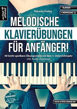 Melodische Klavierübungen für Anfänger! 40 leicht spielbare Übungsstücke ab dem 1. Unterrichtsjahr (inkl. Audio-Download). Lehrbuch für Piano. Fingerübungen. Fingertraining. Klaviernoten.