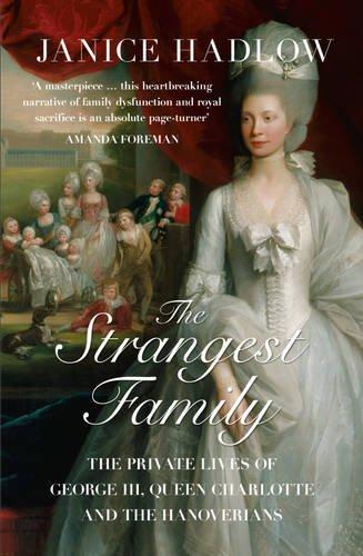 The Strangest Family: The Private Lives of George III, Queen Charlotte and the Hanoverians