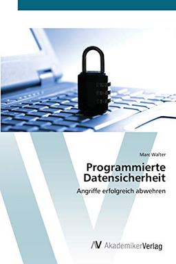 Programmierte Datensicherheit: Angriffe erfolgreich abwehren