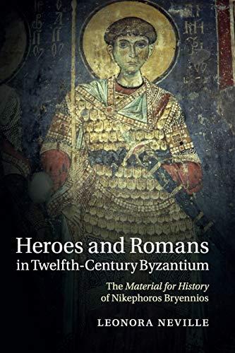 Heroes and Romans in Twelfth-Century Byzantium: The Material for History of Nikephoros Bryennios