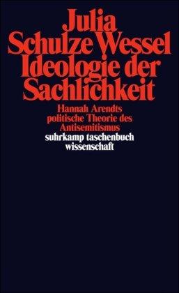 Ideologie der Sachlichkeit: Hannah Arendts politische Theorie des Antisemitismus (suhrkamp taschenbuch wissenschaft)