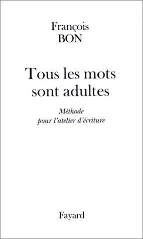 Tous les mots sont adultes : méthodes pour l'atelier d'écriture