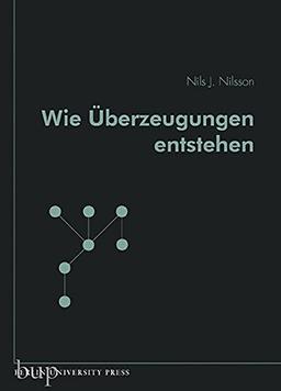 Wie Überzeugungen entstehen: Aus dem Englischen von Dr. Manfred Weltecke