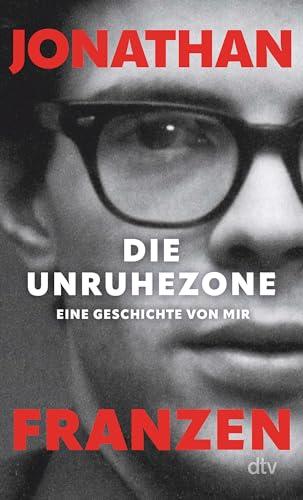 Die Unruhezone: Eine Geschichte von mir | »Ein wunderbares, zutiefst persönliches Erinnerungsbuch.« Time