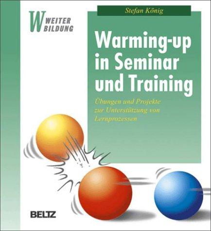 Warming-up in Seminar und Training. Übungen und Projekte zur Unterstützung von Lernprozessen