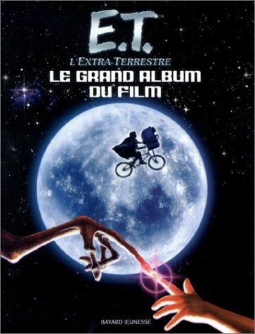 E.T. l'Extra-terrestre : le grand album du film