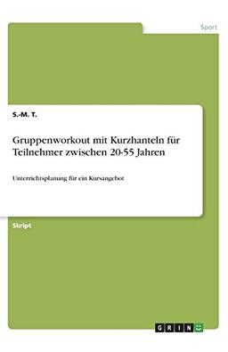 Gruppenworkout mit Kurzhanteln für Teilnehmer zwischen 20-55 Jahren: Unterrichtsplanung für ein Kursangebot