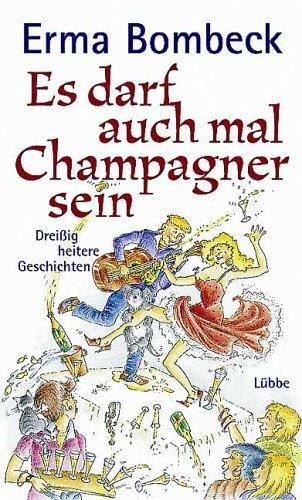 Es darf auch mal Champagner sein. Dreißig heitere Geschichten