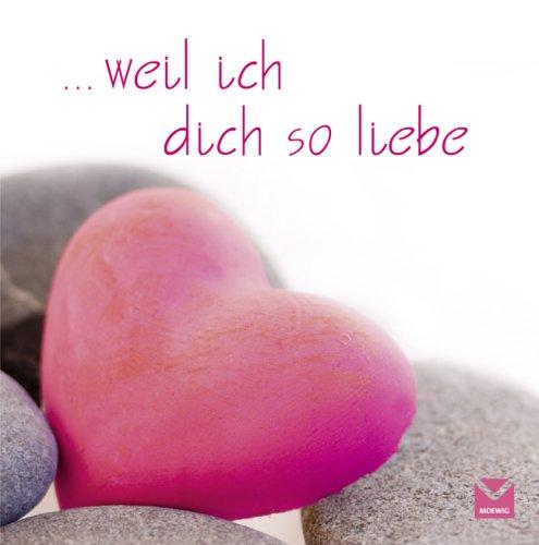 ... weil ich dich liebe