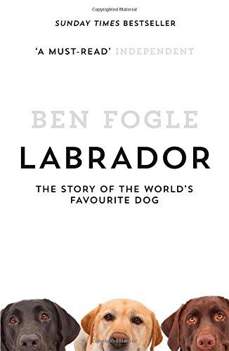 Labrador: The Story of the World's Favourite Dog