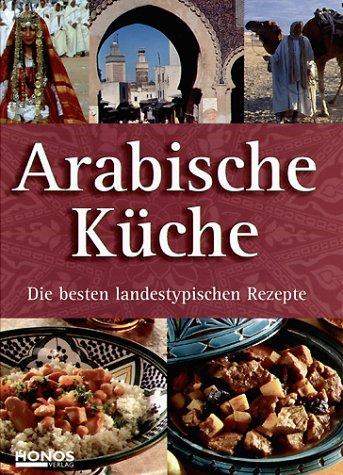 Arabische Küche - Die besten landestypischen Rezepte