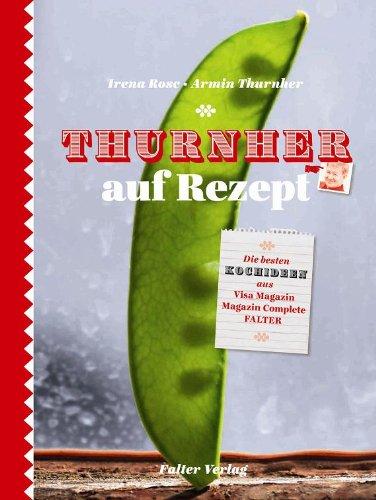 Thurnher auf Rezept: Die besten Rezepte aus Visa-Magazin und Falter