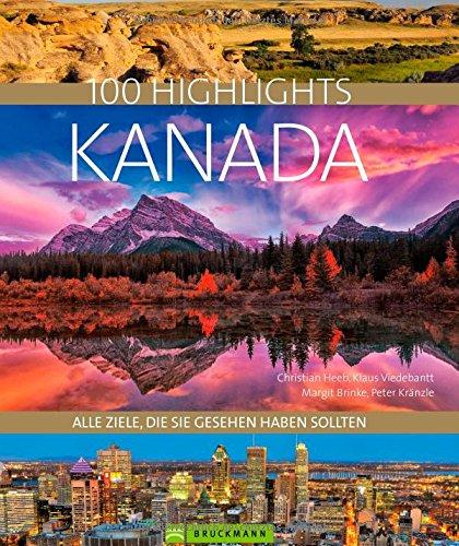 Bildband Kanada. 100 Highlights Kanada. Alle Ziele, die Sie gesehen haben sollten. Der Reisebildband mit allen Sehenswürdigkeiten: Nationalparks, Toronto, Reiseinfos, Insidertipps.