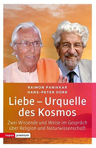 Liebe - Urquelle des Kosmos: Zwei Wissende und Weise im Gespräch über Religion und Naturwissenschaft (Topos Taschenbücher)