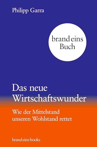 Das neue Wirtschaftswunder: Wie der Mittelstand unseren Wohlstand rettet